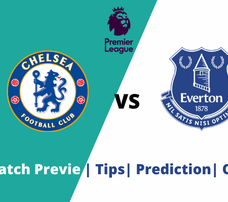 Chelsea vs Everton: Double Chance Prediction And Goals