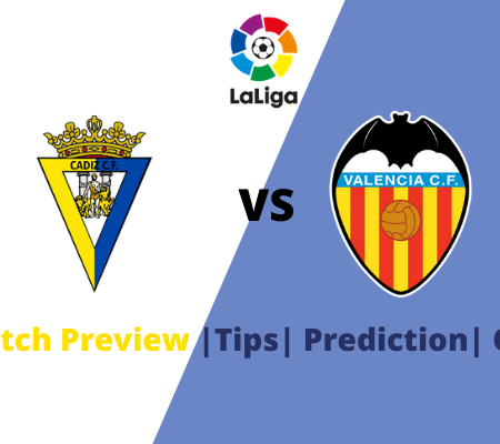 Cadiz vs Valencia Prediction for double chance and goals from La Liga